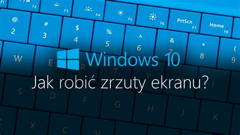 jak zrobić zrzut ekranu na windows 10.
